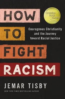 Comment combattre le racisme : Le christianisme courageux et le voyage vers la justice raciale - How to Fight Racism: Courageous Christianity and the Journey Toward Racial Justice