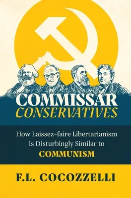 Commissaires conservateurs : Comment le laisser-faire libertarien ressemble de manière troublante au communisme - Commissar Conservatives: How Laissez-faire Libertarianism Is Disturbingly Similar to Communism