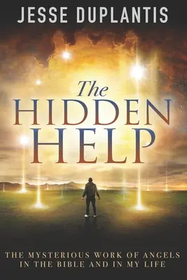 L'aide cachée : Le travail mystérieux des anges dans la Bible et dans ma vie - The Hidden Help: The Mysterious Work of Angels In the Bible and In My Life