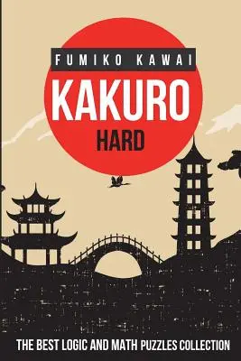 Kakuro Hard : la meilleure collection d'énigmes logiques et mathématiques - Kakuro Hard: The Best Logic and Math Puzzles Collection