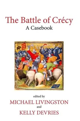 La bataille de Crcy : Un recueil de cas - The Battle of Crcy: A Casebook