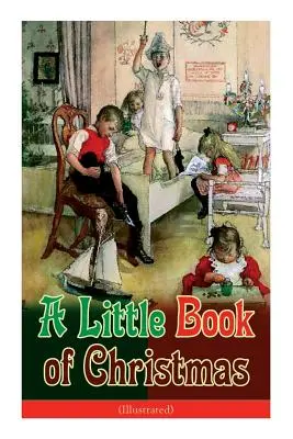 Un petit livre de Noël (illustré) : Classique pour enfants - Histoires et poèmes humoristiques pour les fêtes de fin d'année : Un toast au Père Noël, un joyeux Noël... - A Little Book of Christmas (Illustrated): Children's Classic - Humorous Stories & Poems for the Holiday Season: A Toast To Santa Clause, A Merry Chris