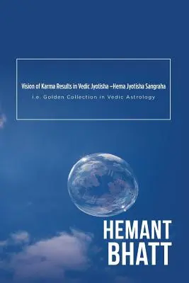 Vision des résultats du karma en jyotisha védique -Hema Jyotisha Sangraha : c'est-à-dire la collection d'or en astrologie védique - Vision of Karma Results in Vedic Jyotisha -Hema Jyotisha Sangraha: i.e. Golden Collection in Vedic Astrology