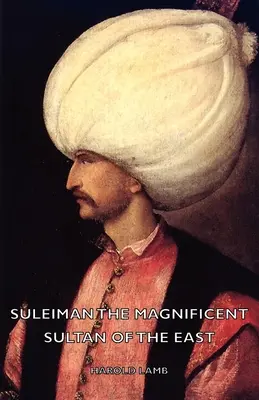 Soliman le Magnifique - Sultan d'Orient - Suleiman the Magnificent - Sultan of the East