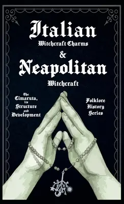 Charmes de sorcellerie italiens et sorcellerie napolitaine - La Cimaruta, sa structure et son développement (Folklore History Series) - Italian Witchcraft Charms and Neapolitan Witchcraft - The Cimaruta, its Structure and Development (Folklore History Series)