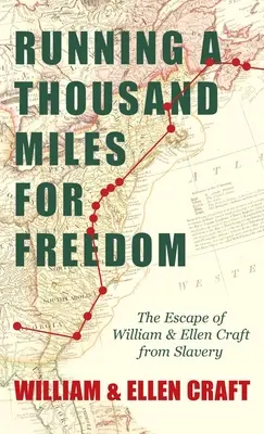 Running a Thousand Miles for Freedom - L'évasion de William et Ellen Craft de l'esclavage : Avec un chapitre introductif de Frederick Douglass - Running a Thousand Miles for Freedom - The Escape of William and Ellen Craft from Slavery: With an Introductory Chapter by Frederick Douglass