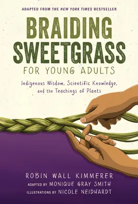 Tresser le foin d'odeur pour les jeunes adultes : Sagesse indigène, connaissances scientifiques et enseignements des plantes - Braiding Sweetgrass for Young Adults: Indigenous Wisdom, Scientific Knowledge, and the Teachings of Plants