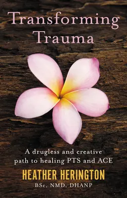 Transformer les traumatismes : Un chemin créatif et sans drogue pour guérir les Pts et les As - Transforming Trauma: A Drugless and Creative Path to Healing Pts and Ace