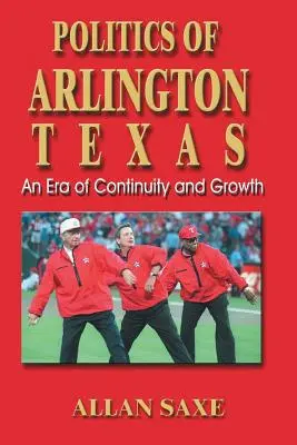 La politique d'Arlington, Texas : Une ère de continuité et de croissance - Politics of Arlington, Texas: An Era of Continuity and Growth