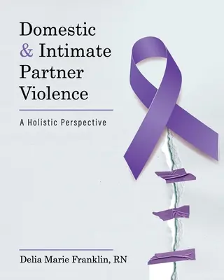 La violence domestique et celle des partenaires intimes : Une perspective holistique - Domestic and Intimate Partner Violence: A Holistic Perspective