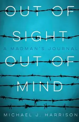 Hors de la vue, hors de l'esprit : Le journal d'un fou - Out of Sight Out of Mind: A Madman's Journal