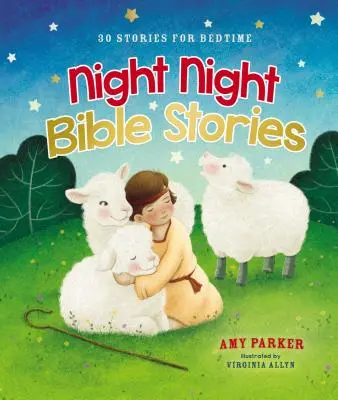 Histoires bibliques de la nuit : 30 histoires pour l'heure du coucher - Night Night Bible Stories: 30 Stories for Bedtime