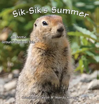 L'été de Sik-Sik : Une histoire de spermophile arctique - Sik-Sik's Summer: An Arctic Ground Squirrel Tale
