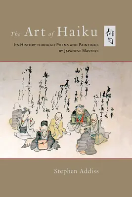 L'art du haïku : Son histoire à travers les poèmes et les peintures des maîtres japonais - The Art of Haiku: Its History Through Poems and Paintings by Japanese Masters