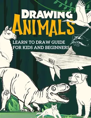 Guide d'apprentissage du dessin pour les enfants et les débutants : Le guide du dessin étape par étape pour les débutants - Learn to Draw Guide For Kids and Beginners: The Step-by-Step Beginner's Guide to Drawing