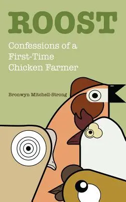 Roost : Confessions d'un éleveur de poulets débutant - Roost: Confessions of a First-Time Chicken Farmer
