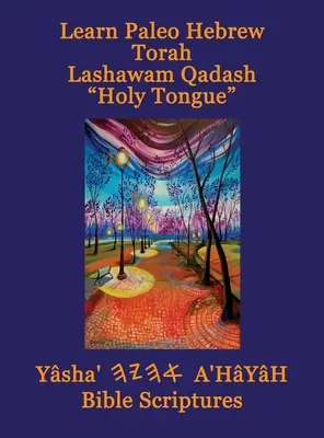 Apprendre l'hébreu paléo Torah Lashawam Qadash Langue Sainte Yasha Ahayah Bible d'étude Aleph Tav (YASAT) - Learn Paleo Hebrew Torah Lashawam Qadash Holy Tongue Yasha Ahayah Bible Scriptures Aleph Tav (YASAT) Study Bible