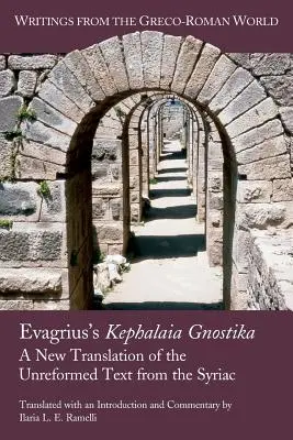 La Kephalaia Gnostika d'Evagrius : Nouvelle traduction du texte non réformé du syriaque - Evagrius's Kephalaia Gnostika: A New Translation of the Unreformed Text from the Syriac