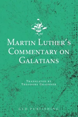 Commentaire de Martin Luther sur les Galates - Martin Luther's Commentary on Galatians