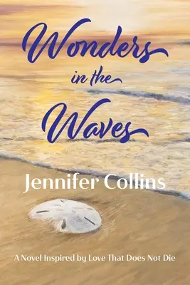 Merveilles dans les vagues : Un roman inspiré par l'amour qui ne meurt pas - Wonders in the Waves: A Novel Inspired by Love That Does Not Die