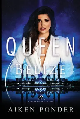 Reine du Belize (Reine du Château Livre 4) - Queen of Belize (Queen of the Castle Book 4)