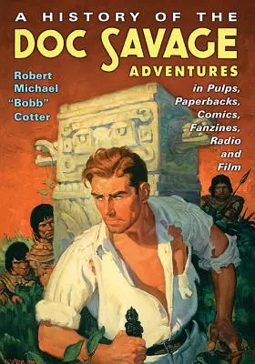 Une histoire des aventures de Doc Savage dans les pulps, les livres de poche, les bandes dessinées, les fanzines, la radio et le cinéma - A History of the Doc Savage Adventures in Pulps, Paperbacks, Comics, Fanzines, Radio and Film