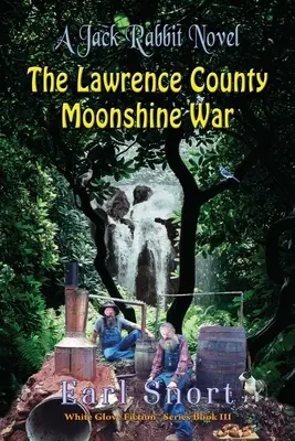 La guerre de l'alcool de contrebande du comté de Lawrence : un roman de Jack Rabbit - The Lawrence County Moonshine War: A Jack Rabbit Novel