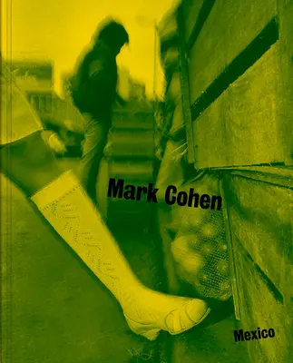 Le Mexique : Photographies de Mark Cohen - Mexico: Photographs by Mark Cohen