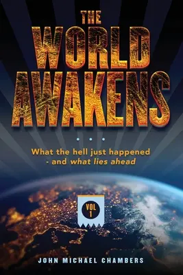 Le réveil du monde : Ce qui vient de se passer et ce qui nous attend (Volume 1) - The World Awakens: What the Hell Just Happened-and What Lies Ahead (Volume One)