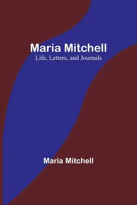 Maria Mitchell : Vie, lettres et journaux - Maria Mitchell: Life, Letters, and Journals