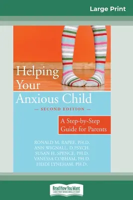 Aider votre enfant anxieux : Un guide pas à pas pour les parents (16pt Large Print Edition) - Helping Your Anxious Child: A Step-by-Step Guide for Parents (16pt Large Print Edition)