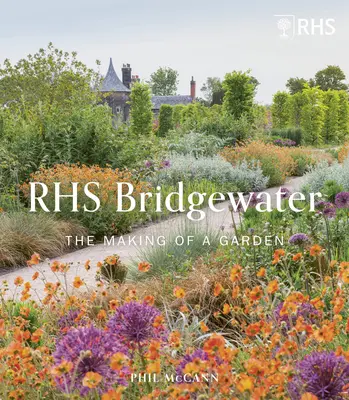 Rhs Garden Bridgewater : La création d'un jardin - Rhs Garden Bridgewater: The Making of a Garden