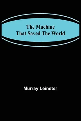 La machine qui a sauvé le monde - The Machine That Saved The World