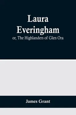 Laura Everingham ; ou, Les Highlanders de Glen Ora - Laura Everingham; or, The Highlanders of Glen Ora