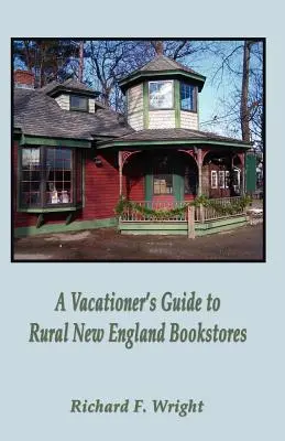 Guide des librairies rurales de la Nouvelle-Angleterre à l'usage des vacanciers - A Vacationer's Guide to Rural New England Bookstores