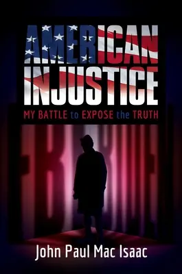 L'injustice américaine : Mon combat pour faire éclater la vérité - American Injustice: My Battle to Expose the Truth