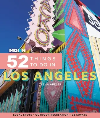 Moon 52 Things to Do in Los Angeles : Les sites locaux, les loisirs de plein air, les escapades... - Moon 52 Things to Do in Los Angeles: Local Spots, Outdoor Recreation, Getaways