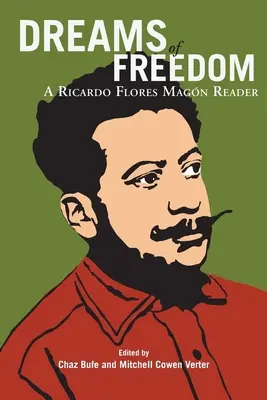 Rêves de liberté : Un lecteur de Ricardo Flores Magan - Dreams of Freedom: A Ricardo Flores Magan Reader