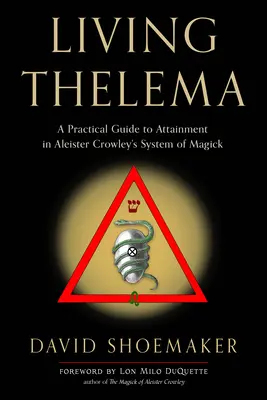 Living Thelema : A Practical Guide to Attainment in Aleister Crowley's System of Magick (Vivre Thelema : un guide pratique pour atteindre le système de magie d'Aleister Crowley) - Living Thelema: A Practical Guide to Attainment in Aleister Crowley's System of Magick
