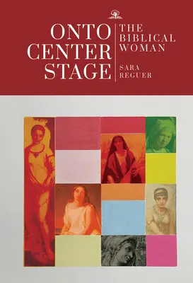 Sur le devant de la scène : La femme biblique - Onto Center Stage: The Biblical Woman