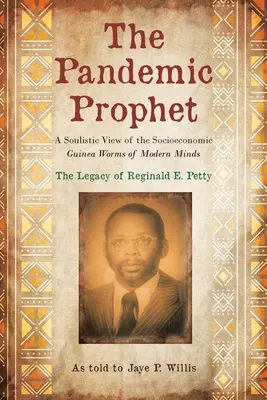 Le prophète pandémique : Une vision soulistique des vers de Guinée socio-économiques de l'esprit moderne - The Pandemic Prophet: A Soulistic View of the Socioeconomic Guinea Worms of Modern Minds