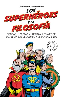 Los Superhroes Y La Filosofa : Verdad, Libertad Y Justicia a Travs de Los Grandes del Cmic Y El Pensamiento / Les Superhéros... - Los Superhroes Y La Filosofa: Verdad, Libertad Y Justicia a Travs de Los Grandes del Cmic Y El Pensamiento / Superheroes...