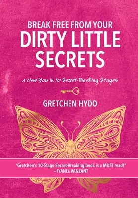 Libérez-vous de vos petits secrets : Un nouveau vous en 10 étapes pour briser le secret - Break Free From Your Dirty Little Secrets: A New You in 10 Secret- Breaking Stages