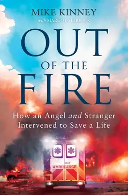 Hors du feu : comment un ange et un étranger sont intervenus pour sauver une vie - Out of the Fire: How an Angel and a Stranger Intervened to Save a Life