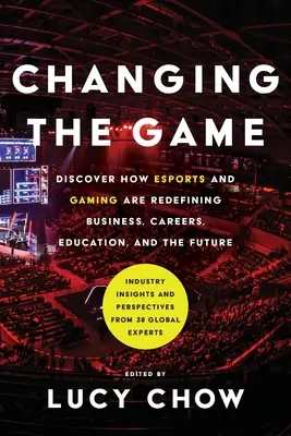 Changer le jeu : Découvrez comment les sports électroniques et les jeux redéfinissent les affaires, les carrières, l'éducation et l'avenir. - Changing the Game: Discover How Esports and Gaming are Redefining Business, Careers, Education, and the Future