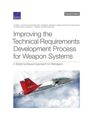 Améliorer le processus de développement des exigences techniques pour les systèmes d'armes : Une approche systémique pour les gestionnaires - Improving the Technical Requirements Development Process for Weapon Systems: A Systems-Based Approach for Managers