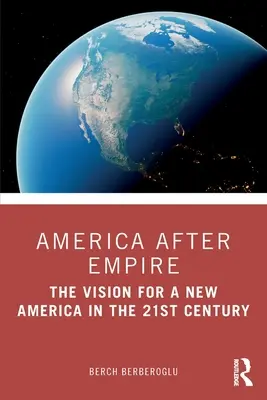 L'Amérique après l'Empire : La vision d'une nouvelle Amérique au XXIe siècle - America after Empire: The Vision for a New America in the 21st Century
