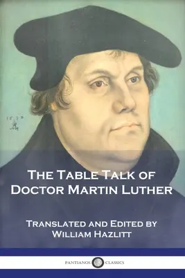 Les propos de table du docteur Martin Luther - The Table Talk of Doctor Martin Luther