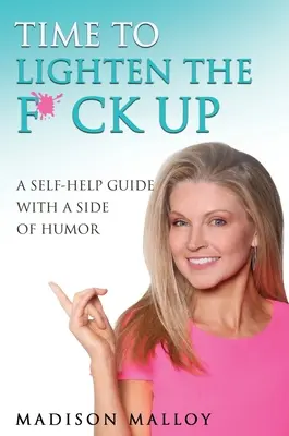 Il est temps de se détendre : Un guide d'auto-assistance avec une touche d'humour - Time to Lighten the F*ck Up: A Self-Help Guide With A Side Of Humor