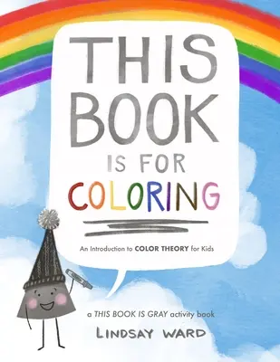 Ce livre est à colorier : Une introduction à la théorie des couleurs pour les enfants : Un cahier d'activités THIS BOOK IS GRAY - This Book Is for Coloring: An Introduction to Color Theory for Kids: A THIS BOOK IS GRAY Activity Book